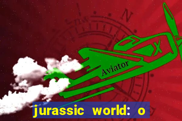 jurassic world: o mundo dos dinossauros filme completo dublado youtube